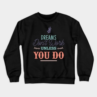 Dreams don't work unless you do Crewneck Sweatshirt